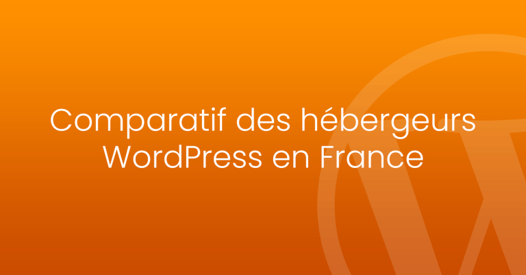 Comparatif des hébergeurs WordPress en France