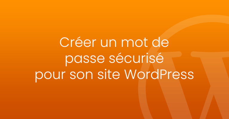 Créer un mot de passe sécurisé pour son site WordPress