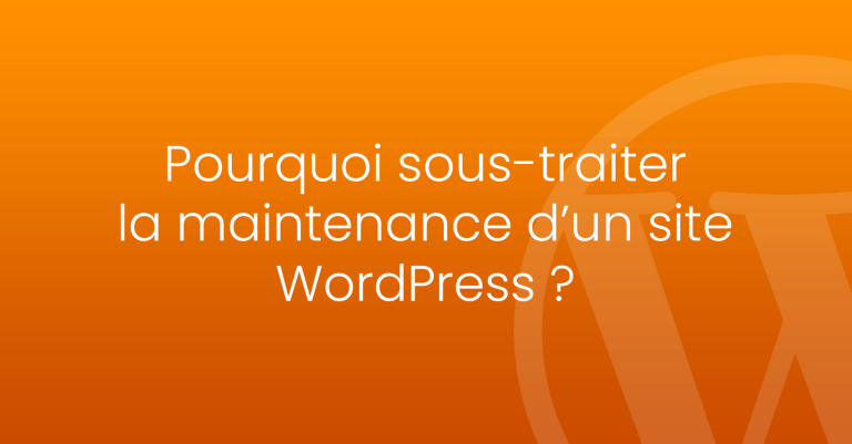 Pourquoi sous traiter la maintenance site d'un site WordPress ?