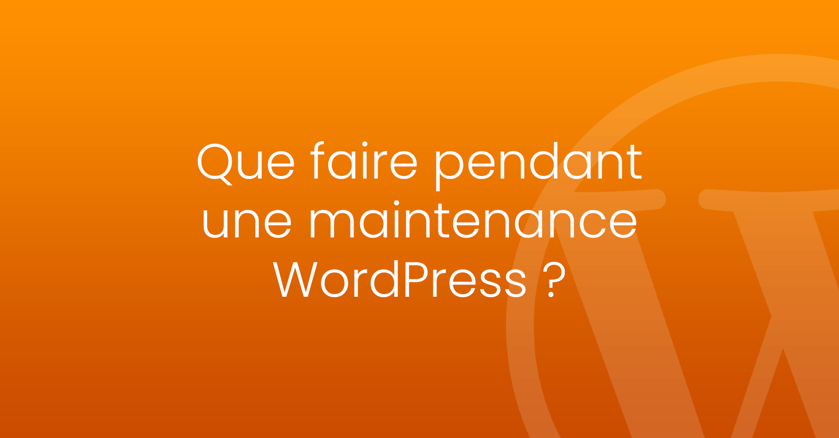 Que faire pendant une maintenance WordPress ?