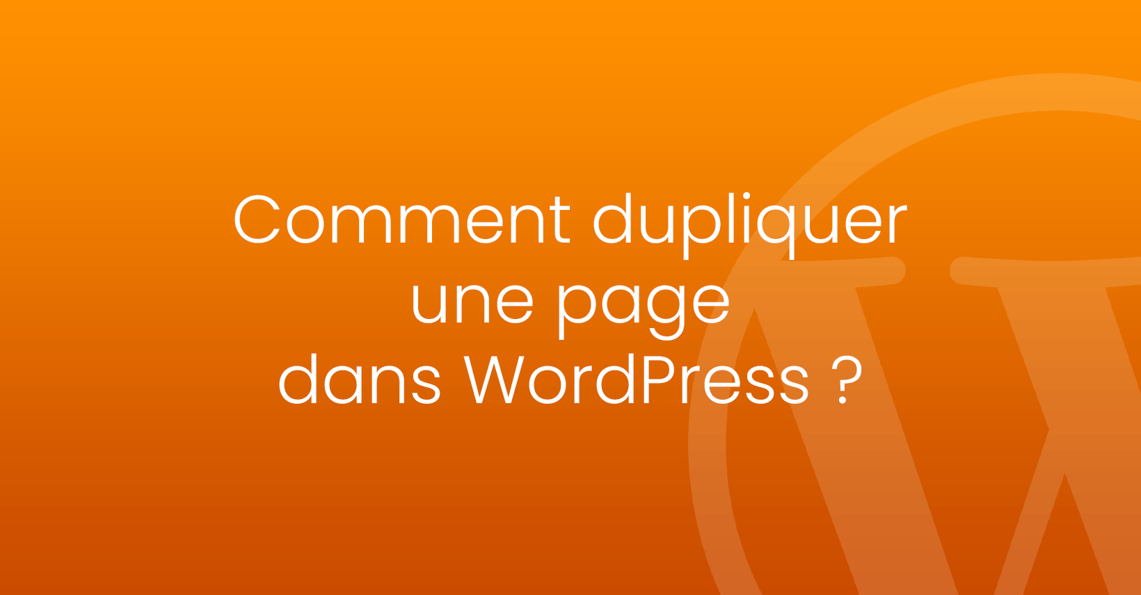 Comment dupliquer une page dans WordPress ?