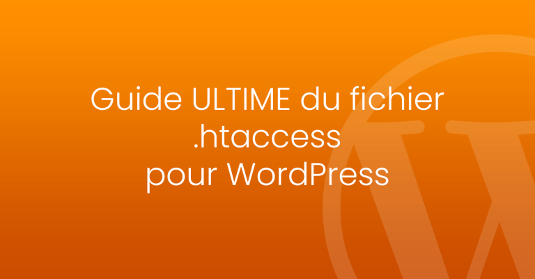 Guide ULTIME du fichier .htaccess pour WordPress