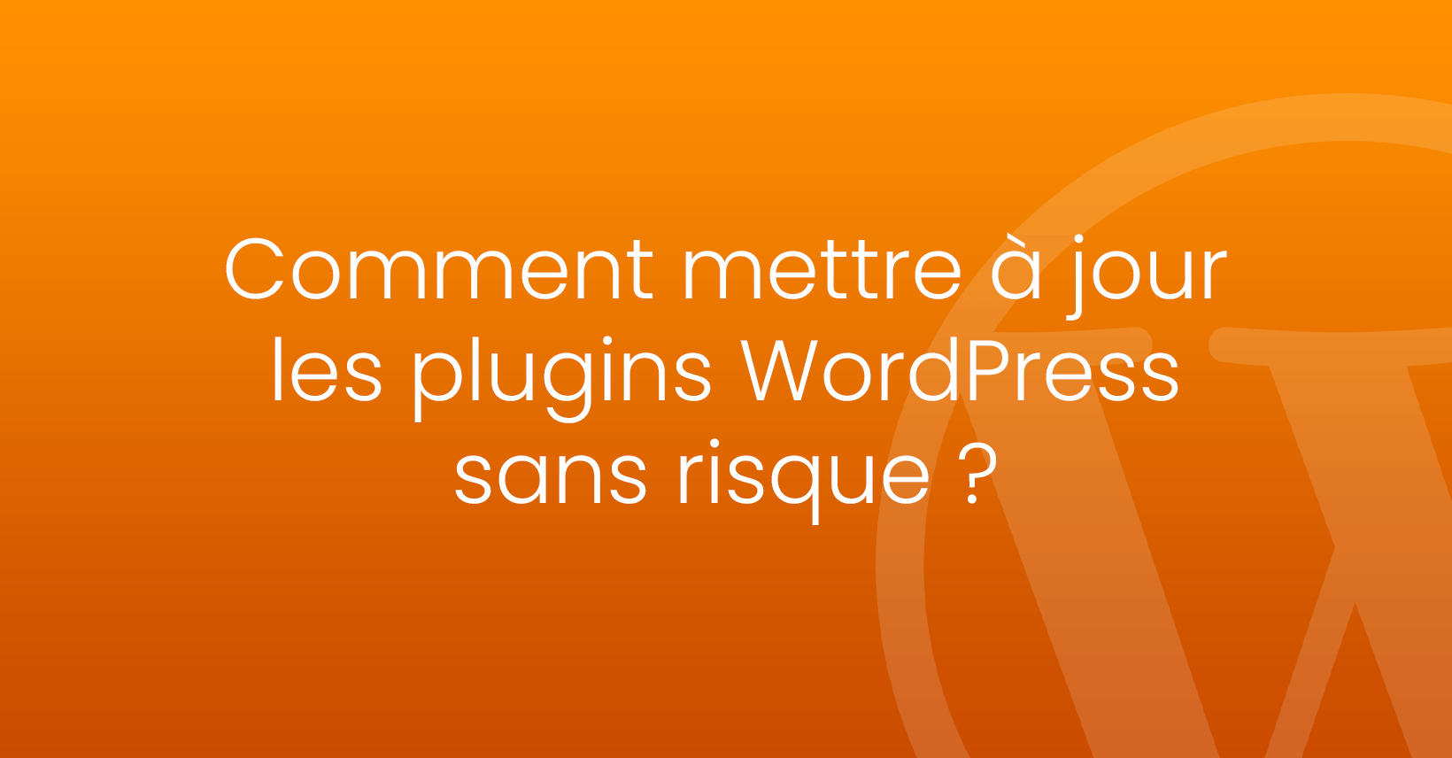 mises à jour plugins wordpress sans risque